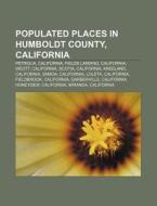 Populated Places In Humboldt County, Cal di Source Wikipedia edito da Books LLC, Wiki Series