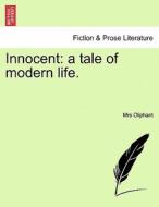Innocent: a tale of modern life. Fourth Edition with illustrations di Mrs Oliphant edito da British Library, Historical Print Editions