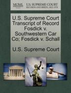 U.s. Supreme Court Transcript Of Record Fosdick V. Southwestern Car Co; Fosdick V. Schall edito da Gale Ecco, U.s. Supreme Court Records