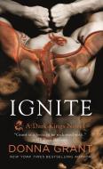 Ignite: A Dark Kings Novel di Donna Grant edito da ST MARTINS PR