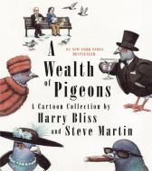 A Wealth of Pigeons: A Cartoon Collection di Steve Martin edito da CELADON BOOKS