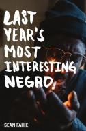 Last Year's Most Interesting Negro di Sean Fahie edito da Lulu.com