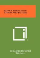 Famous Hymns with Stories and Pictures di Elizabeth Hubbard Bonsall edito da Literary Licensing, LLC
