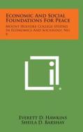 Economic and Social Foundations for Peace: Mount Holyoke College Studies in Economics and Sociology, No. 4 di Everett D. Hawkins edito da Literary Licensing, LLC