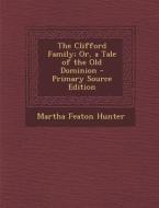 The Clifford Family; Or, a Tale of the Old Dominion di Martha Featon Hunter edito da Nabu Press