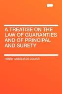 A Treatise on the Law of Guaranties and of Principal and Surety di Henry Anselm De Colyar edito da HardPress Publishing