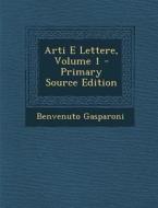 Arti E Lettere, Volume 1 di Benvenuto Gasparoni edito da Nabu Press