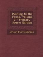 Pushing to the Front, Volume 2 di Orison Swett Marden edito da Nabu Press