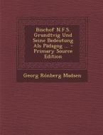 Bischof N.F.S. Grundtvig Und Seine Bedeutung ALS Padagog ... - Primary Source Edition di Georg Ronberg Madsen edito da Nabu Press