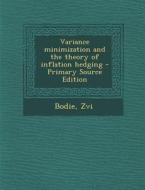 Variance Minimization and the Theory of Inflation Hedging - Primary Source Edition di Zvi Bodie edito da Nabu Press