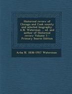 Historical Review of Chicago and Cook County and Selected Biography. A.N. Waterman ... Ed. and Author of Historical Review Volume 3 - Primary Source E di Arba N. 1836-1917 Waterman edito da Nabu Press
