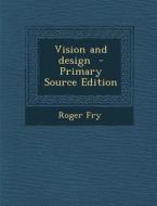 Vision and Design - Primary Source Edition di Roger Fry edito da Nabu Press