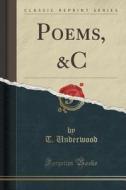 Poems, &c (classic Reprint) di T Underwood edito da Forgotten Books