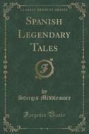 Spanish Legendary Tales (classic Reprint) di Sturgis Middlemore edito da Forgotten Books