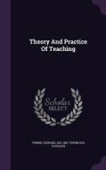 Theory And Practice Of Teaching edito da Palala Press