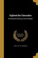 GER-SIGFRIED DER CHERUSKER di Adolf 1837-1911 Wilbrandt edito da WENTWORTH PR