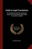Guide To Legal Translations: Or, A Collection Of Words And Phrases Used In The Translation Of Legal Papers From Urdu To English di M Durga Prasad edito da Andesite Press