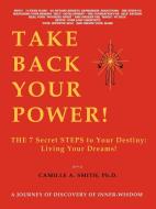 Take Back Your Power! di Camille A. Smith Ph. D. edito da 1st Book Library