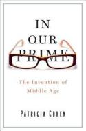 The Invention Of Middle Age di Patricia Cohen edito da Simon & Schuster
