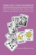 Doris Ann's Tarot Handbook: How to Interpret the Tarot and a Regular Deck of Playing Cards di Doris Ann Bridgehouse edito da Booksurge Publishing