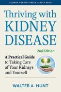 Thriving With Kidney Disease di Walter A. Hunt edito da Johns Hopkins University Press