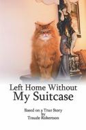 Left Home Without My Suitcase di Traude Robertson edito da America Star Books