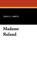 Madame Roland di John S. C. Abbott edito da Wildside Press