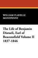 The Life of Benjamin Disraeli, Earl of Beaconsfield Volume II 1837-1846 di William Flavelle Monypenny edito da Wildside Press