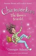 Charmseekers: The Queen's Bracelet di Georgie Adams edito da Hachette Children's Group