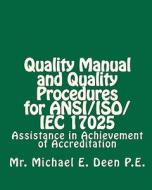 Quality Manual and Quality Procedures for ANSI/ISO/Iec 17025: Assistance in Achievement of Accreditation di MR Michael E. Deen P. E. edito da Createspace