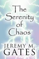 The Serenity Of Chaos di Jeremy M Gates edito da America Star Books