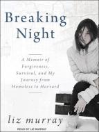 Breaking Night: A Memoir of Forgiveness, Survival, and My Journey from Homeless to Harvard di Liz Murray edito da Tantor Media Inc