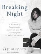 Breaking Night: A Memoir of Forgiveness, Survival, and My Journey from Homeless to Harvard di Liz Murray edito da Tantor Audio