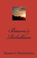 Bacon's Rebellion di Thomas J. Wertenbaker edito da Createspace