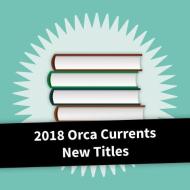 2018 Orca Currents New Titles edito da ORCA BOOK PUBL