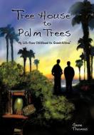 Tree House to Palm Trees di Gene Thomas edito da iUniverse