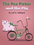 The Pea Picker and the Pig di Carl R. Wohlwend edito da America Star Books