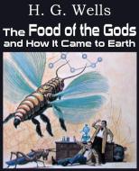 The Food of the Gods and How It Came to Earth di H. G. Wells edito da Bottom of the Hill Publishing