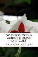 No Discounts: A Guide to Being Difficult di Chessica Dajon Luckett edito da Createspace