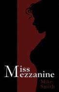 Miss Mezzanine di Mike Smith edito da Createspace