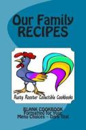 Our Family Recipes Rusty Rooster Collectible Cookbooks: Blank Cookbook Formatted for Your Menu Choices Dark Teal di Rose Montgomery edito da Createspace