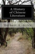 A History of Chinese Literature di Herbert a. Giles edito da Createspace