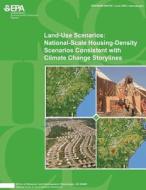 Land-Use Scenarios: National-Scale Housing-Density Scenarios Consistent with Climate Change Storylines di National Center for Environmental Assess edito da Createspace