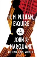 H. M. Pulham, Esquire di John P. Marquand edito da OPEN ROAD MEDIA