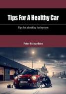 Tips for a Healthy Car: Tips for a Healthy Fuel System di Peter Richardson edito da Createspace