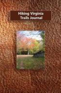 Hiking Virginia Trails Journal di Tom Alyea edito da Createspace