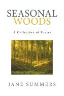 Seasonal Woods di Jane Summers edito da Xlibris