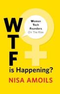 Wtf Is Happening: Women Tech Founders on the Rise di Nisa Amoils edito da GALLERY BOOKS