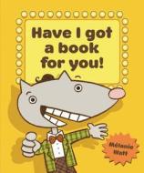 Have I Got a Book for You! di Melanie Watt edito da Kids Can Press