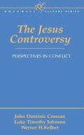 The Jesus Controversy di Luke Timothy Johnson, John Dominic Crossan, Werner H. Kelber edito da BLOOMSBURY 3PL